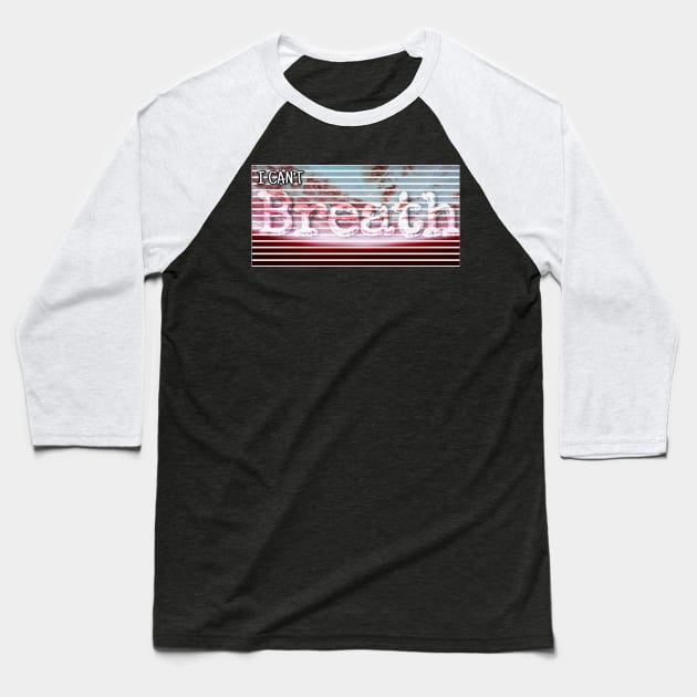 i cant Breath Baseball T-Shirt by Goofy Ghost